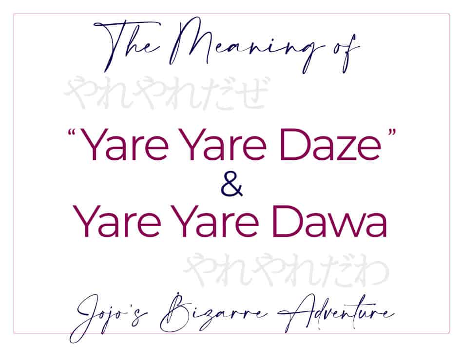 Meaning of Yare Yare Daze & Yare Yare Dawa (Anime Jojo's Bizarre Adventure)
