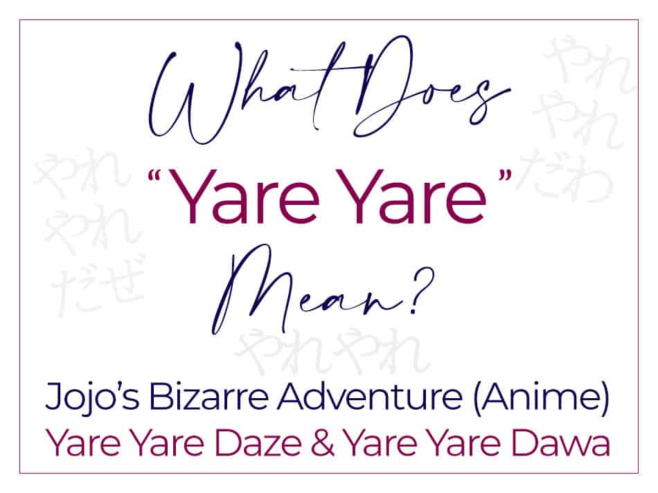 What Does Yare Yare Mean in Japanese (Plus Jojo's Bizarre Adventure - Yare Yare Daze/Dawa