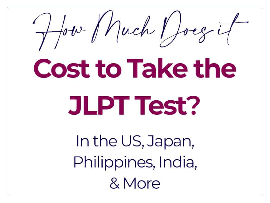 How Much Does it Cost to Take the JLPT Test in the United States, Japan, the Philippines, India & More