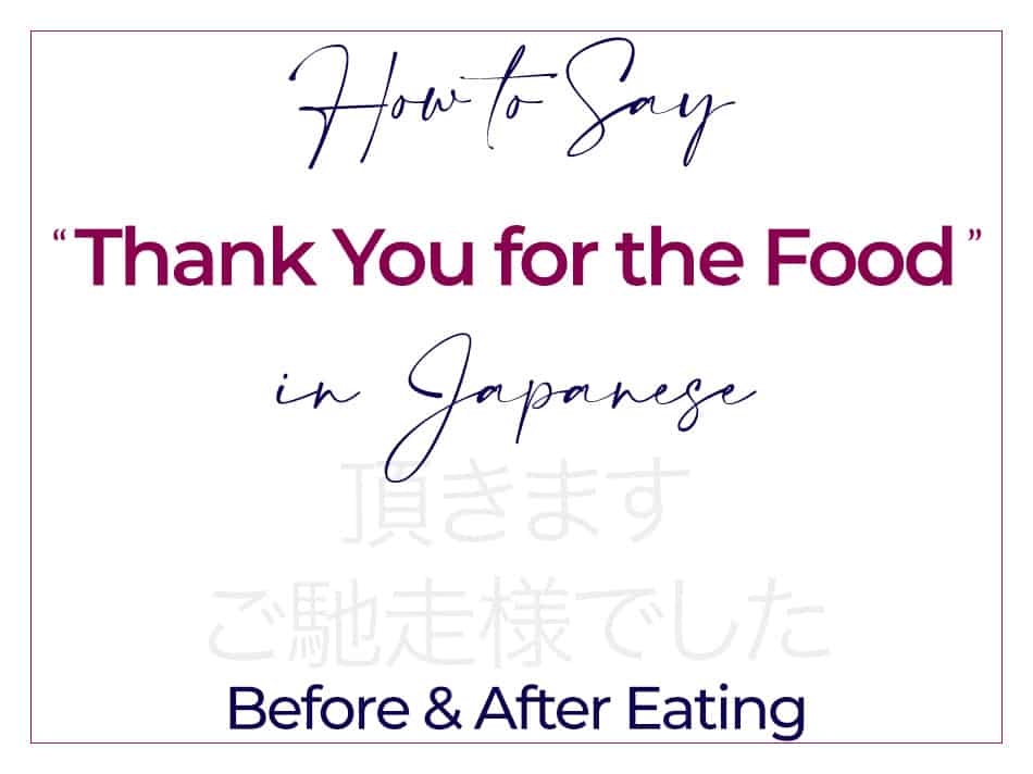 How to Say Thank You for The Food in Japanese - Before And After Eating - Itadakimasu - Gochisousama Deshita