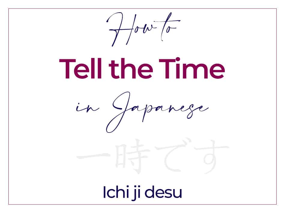 Ichi ji Desu - Telling the Time in Japanese - Ichiji desu