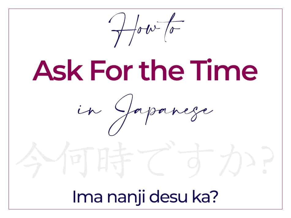 Ima Nanji Desu ka - Asking for the Time in Japanese