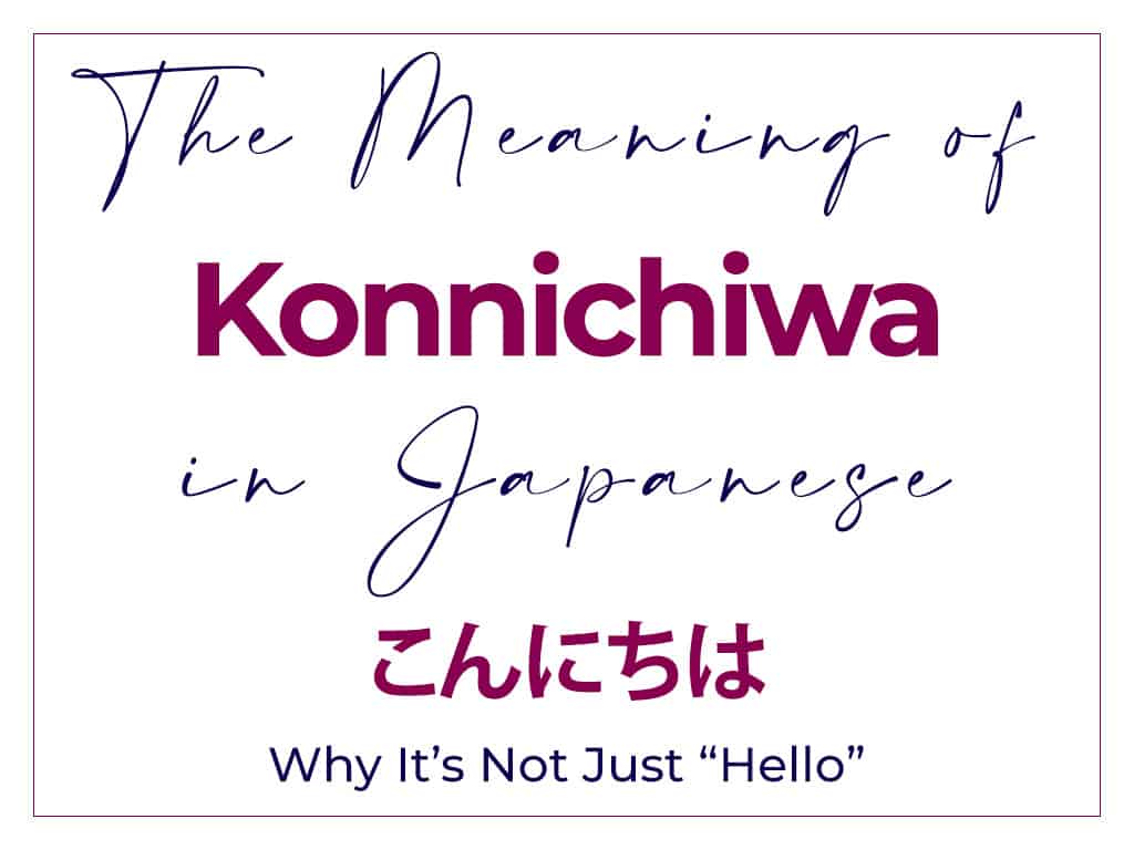 The Real Meaning of Konnichiwa in Japanese - It's Not Just Hello こんにちは