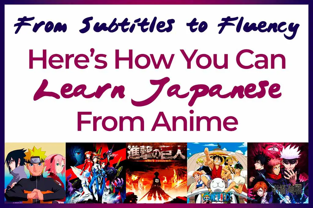 From Subtitles to Fluency Here's How You Can Learn Japanese From Anime. Picture of Naruto, Neon Genesis Evangelion, Singeki no Kyojin, One Piece, and Jujutsu Kaisen