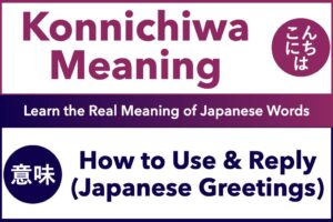 Konnichiwa Meaning, こんにちは, Learn the Real Meaning of Japanese Words, How to Use & Reply, Japanese Greetings, It's not just Hello